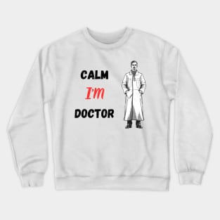 Calm I'M Doctor Crewneck Sweatshirt